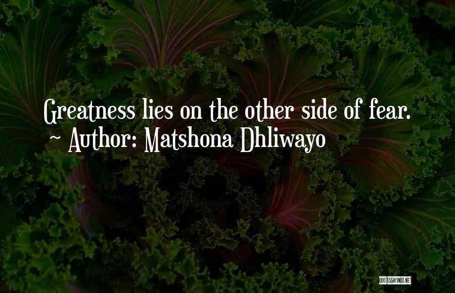 Matshona Dhliwayo Quotes: Greatness Lies On The Other Side Of Fear.