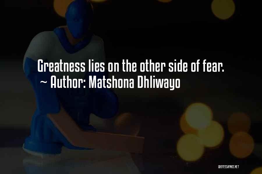 Matshona Dhliwayo Quotes: Greatness Lies On The Other Side Of Fear.