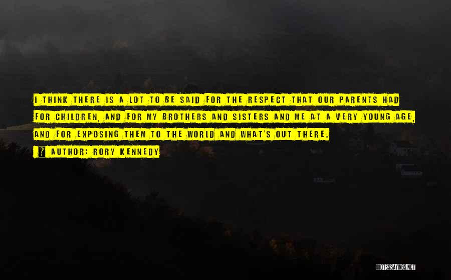 Rory Kennedy Quotes: I Think There Is A Lot To Be Said For The Respect That Our Parents Had For Children, And For