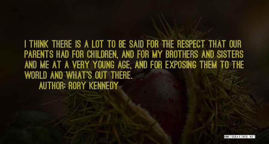 Rory Kennedy Quotes: I Think There Is A Lot To Be Said For The Respect That Our Parents Had For Children, And For