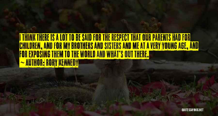 Rory Kennedy Quotes: I Think There Is A Lot To Be Said For The Respect That Our Parents Had For Children, And For