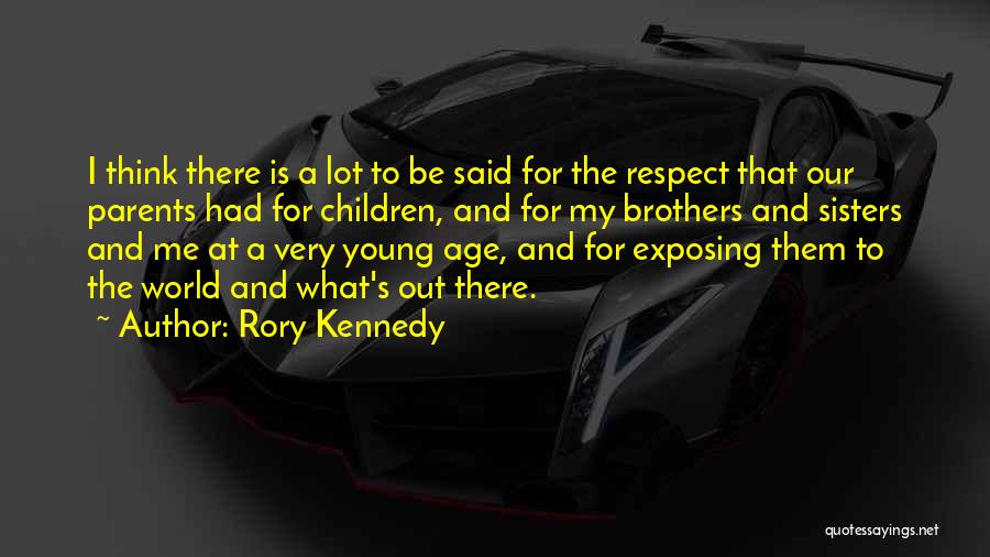 Rory Kennedy Quotes: I Think There Is A Lot To Be Said For The Respect That Our Parents Had For Children, And For