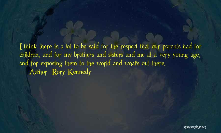 Rory Kennedy Quotes: I Think There Is A Lot To Be Said For The Respect That Our Parents Had For Children, And For