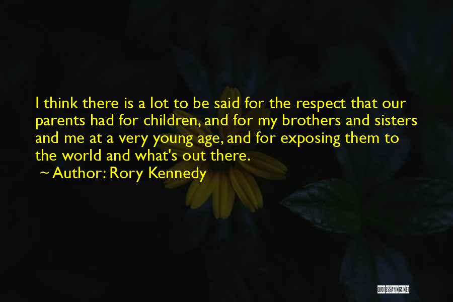 Rory Kennedy Quotes: I Think There Is A Lot To Be Said For The Respect That Our Parents Had For Children, And For