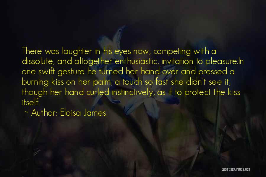 Eloisa James Quotes: There Was Laughter In His Eyes Now, Competing With A Dissolute, And Altogether Enthusiastic, Invitation To Pleasure.in One Swift Gesture