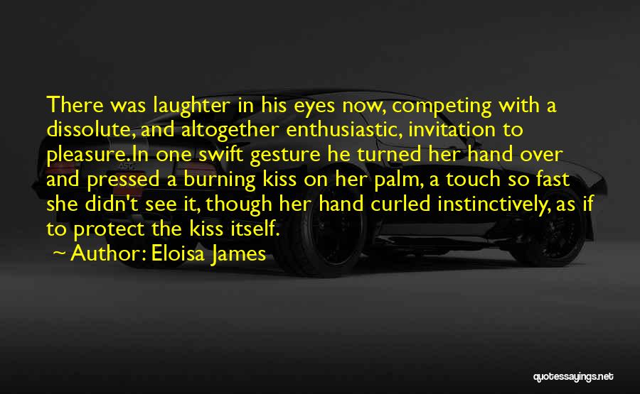 Eloisa James Quotes: There Was Laughter In His Eyes Now, Competing With A Dissolute, And Altogether Enthusiastic, Invitation To Pleasure.in One Swift Gesture