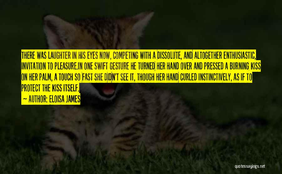 Eloisa James Quotes: There Was Laughter In His Eyes Now, Competing With A Dissolute, And Altogether Enthusiastic, Invitation To Pleasure.in One Swift Gesture