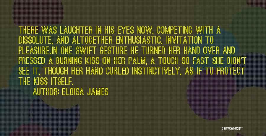 Eloisa James Quotes: There Was Laughter In His Eyes Now, Competing With A Dissolute, And Altogether Enthusiastic, Invitation To Pleasure.in One Swift Gesture