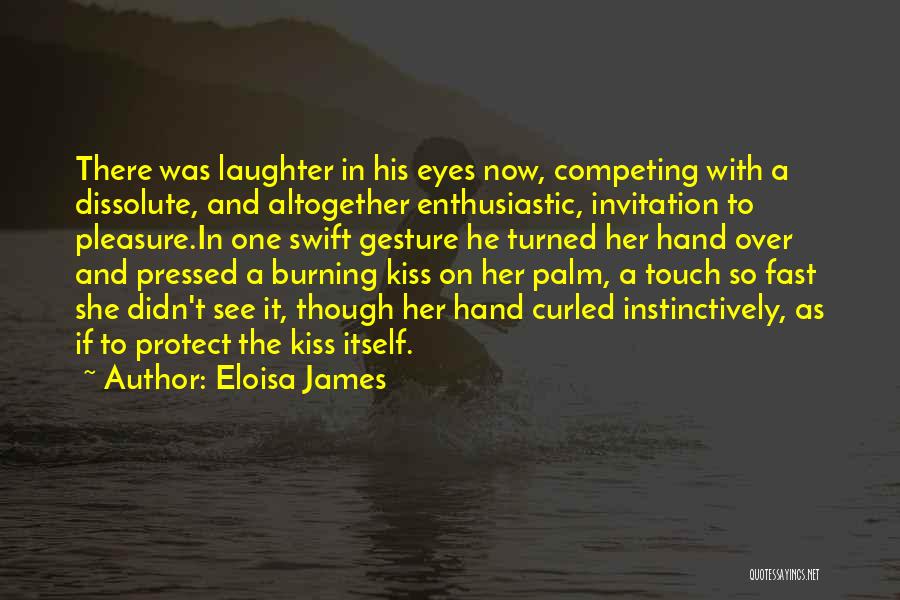 Eloisa James Quotes: There Was Laughter In His Eyes Now, Competing With A Dissolute, And Altogether Enthusiastic, Invitation To Pleasure.in One Swift Gesture