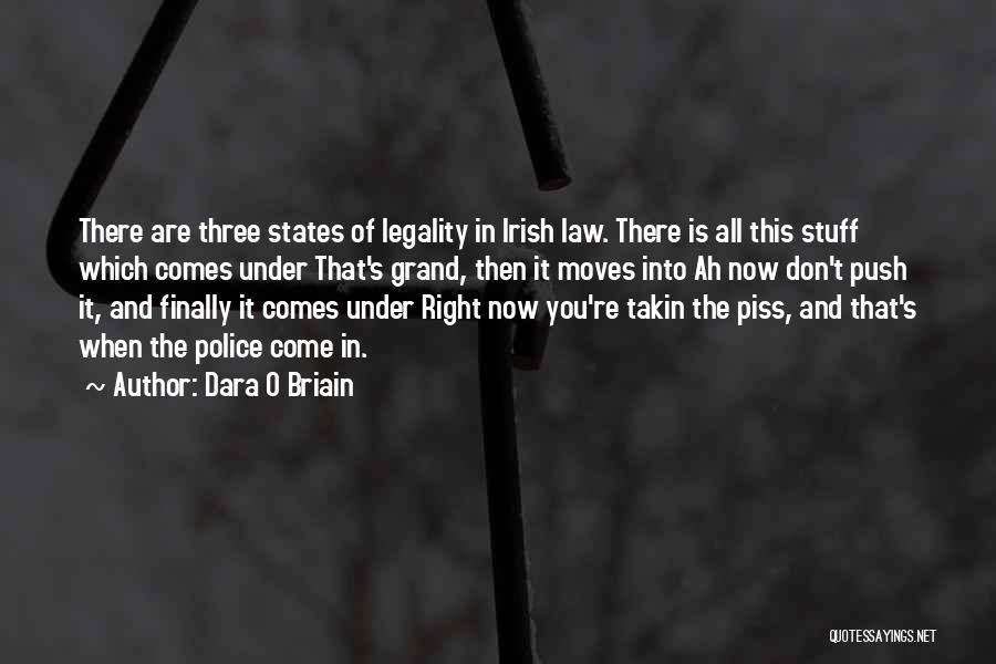 Dara O Briain Quotes: There Are Three States Of Legality In Irish Law. There Is All This Stuff Which Comes Under That's Grand, Then