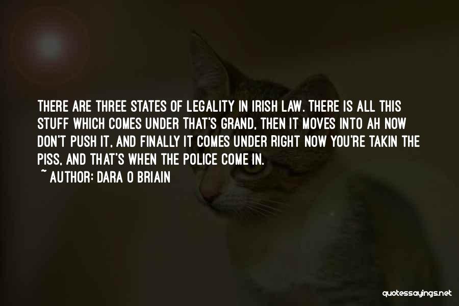 Dara O Briain Quotes: There Are Three States Of Legality In Irish Law. There Is All This Stuff Which Comes Under That's Grand, Then