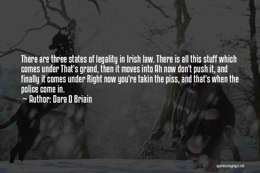 Dara O Briain Quotes: There Are Three States Of Legality In Irish Law. There Is All This Stuff Which Comes Under That's Grand, Then