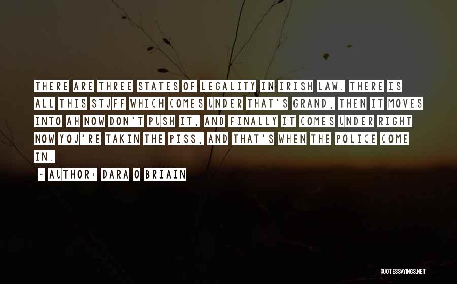 Dara O Briain Quotes: There Are Three States Of Legality In Irish Law. There Is All This Stuff Which Comes Under That's Grand, Then