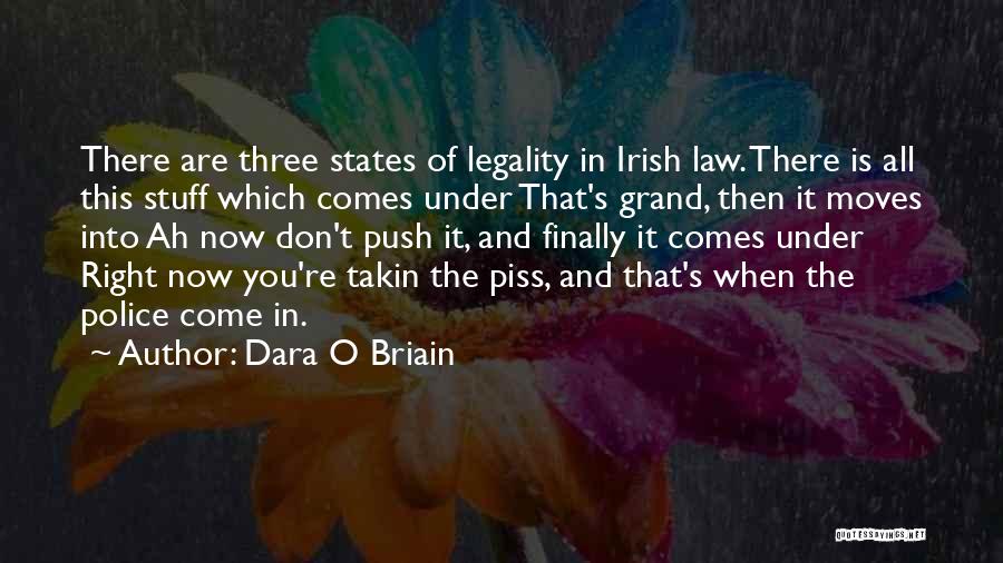 Dara O Briain Quotes: There Are Three States Of Legality In Irish Law. There Is All This Stuff Which Comes Under That's Grand, Then