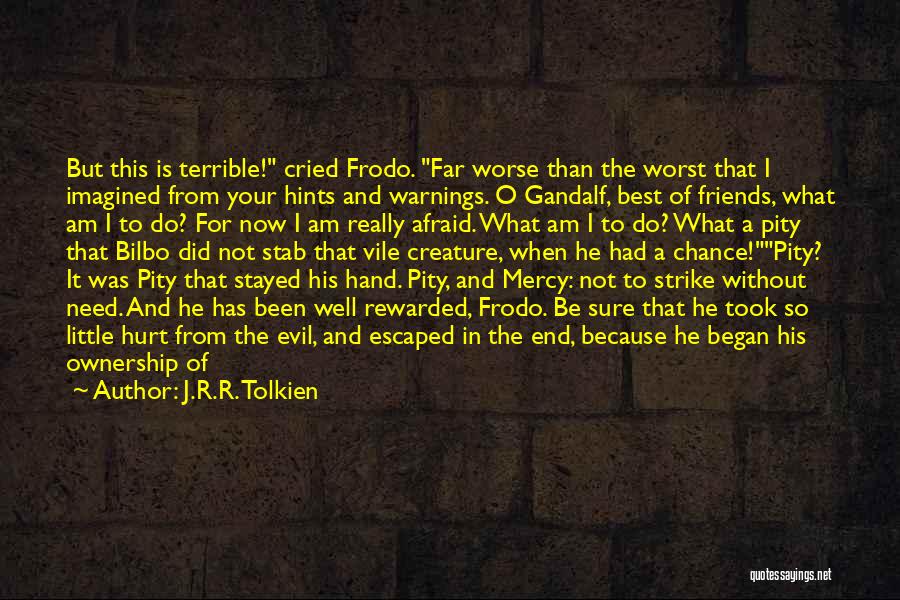 J.R.R. Tolkien Quotes: But This Is Terrible! Cried Frodo. Far Worse Than The Worst That I Imagined From Your Hints And Warnings. O