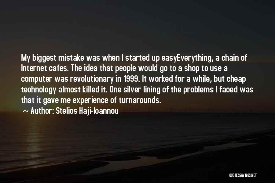 Stelios Haji-Ioannou Quotes: My Biggest Mistake Was When I Started Up Easyeverything, A Chain Of Internet Cafes. The Idea That People Would Go