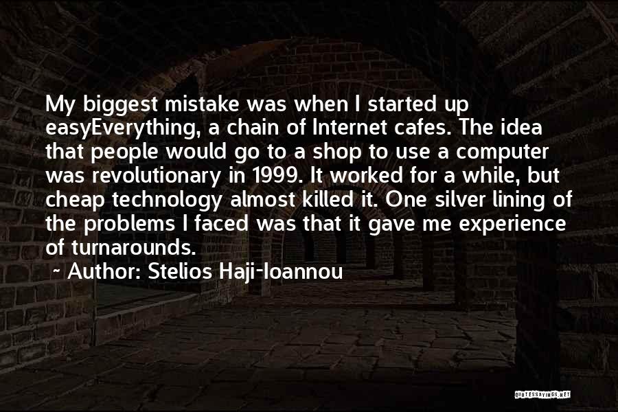 Stelios Haji-Ioannou Quotes: My Biggest Mistake Was When I Started Up Easyeverything, A Chain Of Internet Cafes. The Idea That People Would Go