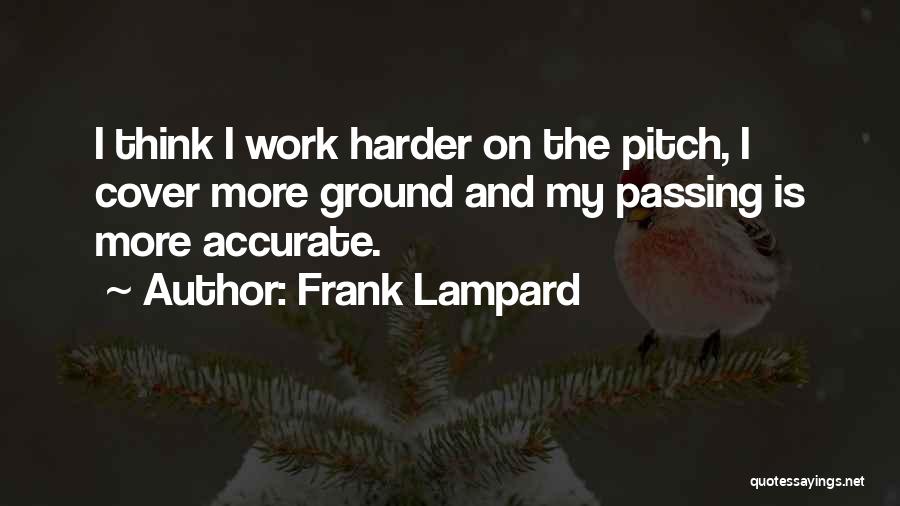 Frank Lampard Quotes: I Think I Work Harder On The Pitch, I Cover More Ground And My Passing Is More Accurate.