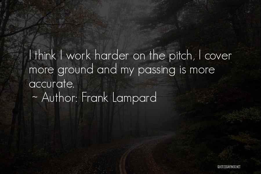 Frank Lampard Quotes: I Think I Work Harder On The Pitch, I Cover More Ground And My Passing Is More Accurate.