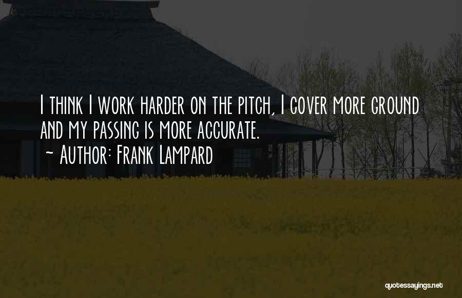 Frank Lampard Quotes: I Think I Work Harder On The Pitch, I Cover More Ground And My Passing Is More Accurate.