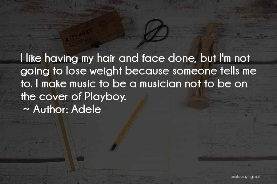 Adele Quotes: I Like Having My Hair And Face Done, But I'm Not Going To Lose Weight Because Someone Tells Me To.