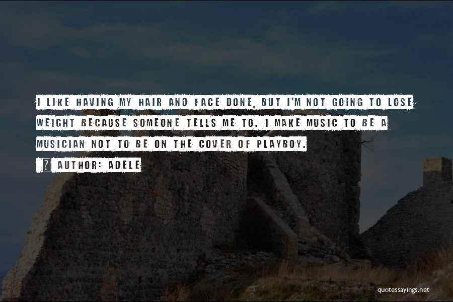 Adele Quotes: I Like Having My Hair And Face Done, But I'm Not Going To Lose Weight Because Someone Tells Me To.