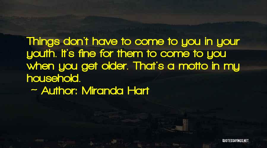 Miranda Hart Quotes: Things Don't Have To Come To You In Your Youth. It's Fine For Them To Come To You When You