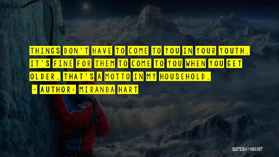 Miranda Hart Quotes: Things Don't Have To Come To You In Your Youth. It's Fine For Them To Come To You When You