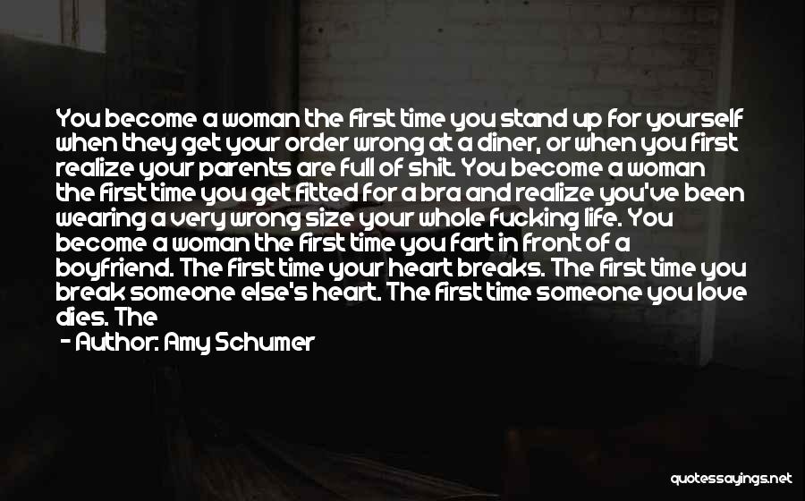 Amy Schumer Quotes: You Become A Woman The First Time You Stand Up For Yourself When They Get Your Order Wrong At A