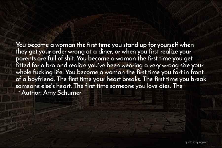 Amy Schumer Quotes: You Become A Woman The First Time You Stand Up For Yourself When They Get Your Order Wrong At A