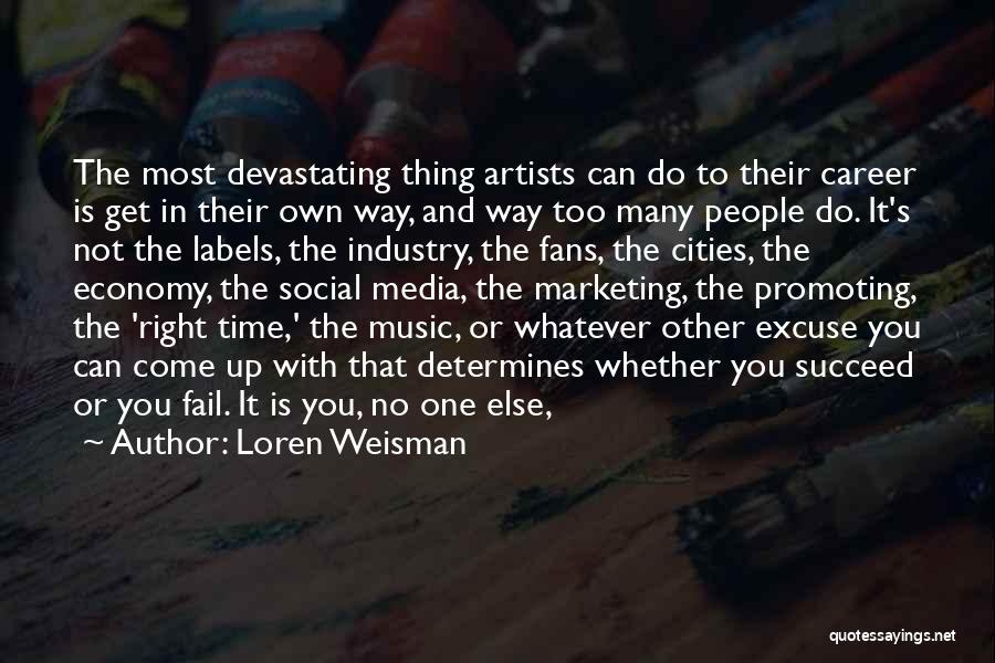 Loren Weisman Quotes: The Most Devastating Thing Artists Can Do To Their Career Is Get In Their Own Way, And Way Too Many