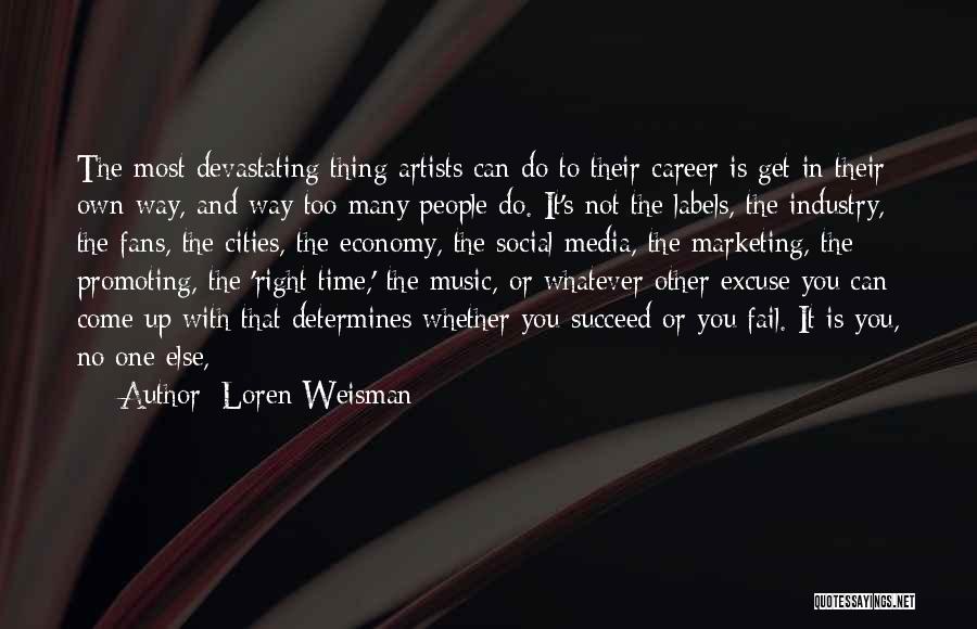 Loren Weisman Quotes: The Most Devastating Thing Artists Can Do To Their Career Is Get In Their Own Way, And Way Too Many