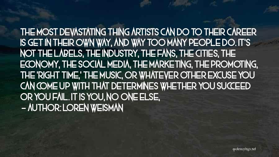 Loren Weisman Quotes: The Most Devastating Thing Artists Can Do To Their Career Is Get In Their Own Way, And Way Too Many