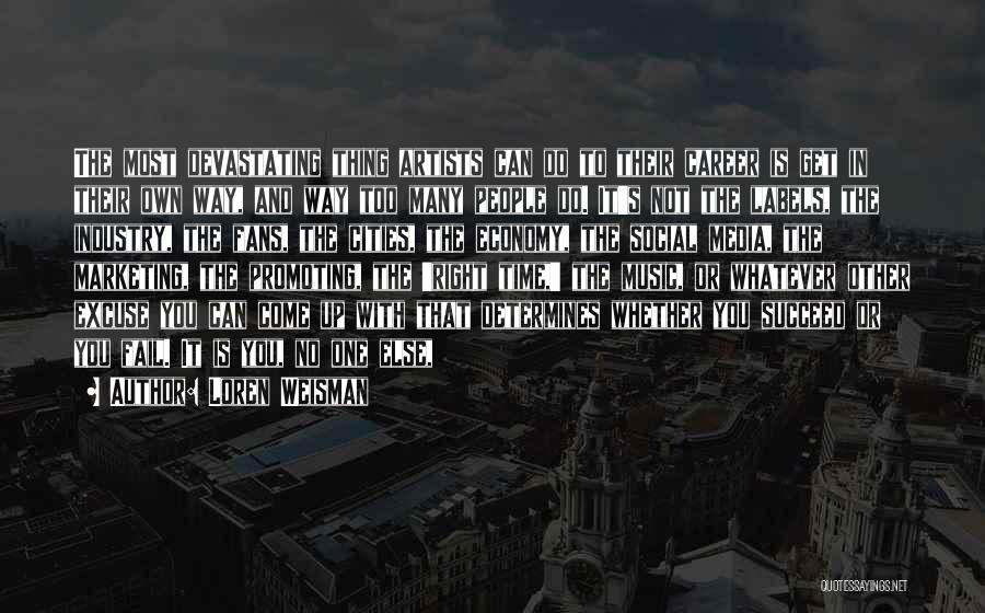 Loren Weisman Quotes: The Most Devastating Thing Artists Can Do To Their Career Is Get In Their Own Way, And Way Too Many