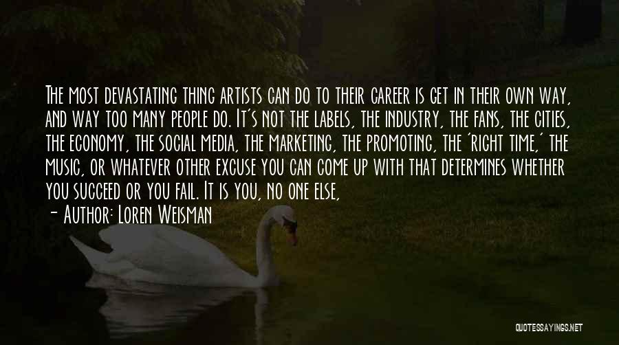 Loren Weisman Quotes: The Most Devastating Thing Artists Can Do To Their Career Is Get In Their Own Way, And Way Too Many