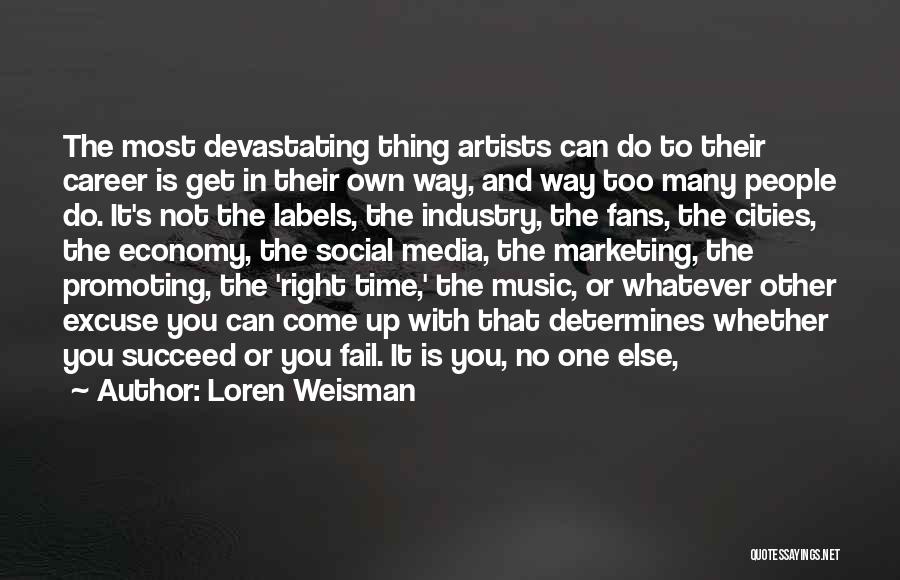 Loren Weisman Quotes: The Most Devastating Thing Artists Can Do To Their Career Is Get In Their Own Way, And Way Too Many