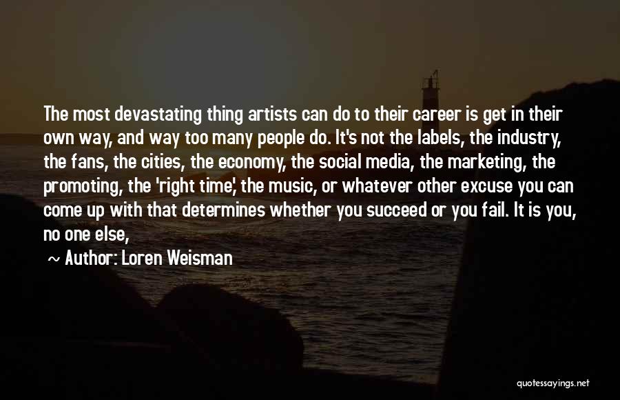 Loren Weisman Quotes: The Most Devastating Thing Artists Can Do To Their Career Is Get In Their Own Way, And Way Too Many