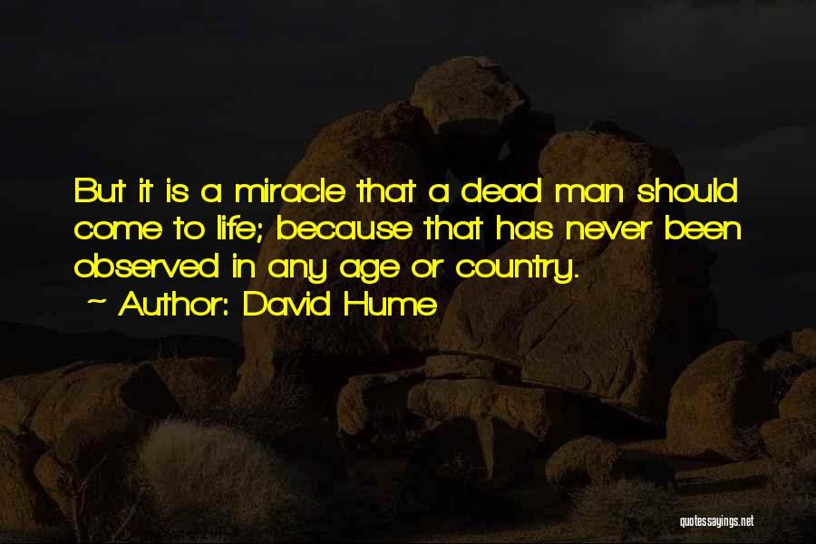 David Hume Quotes: But It Is A Miracle That A Dead Man Should Come To Life; Because That Has Never Been Observed In