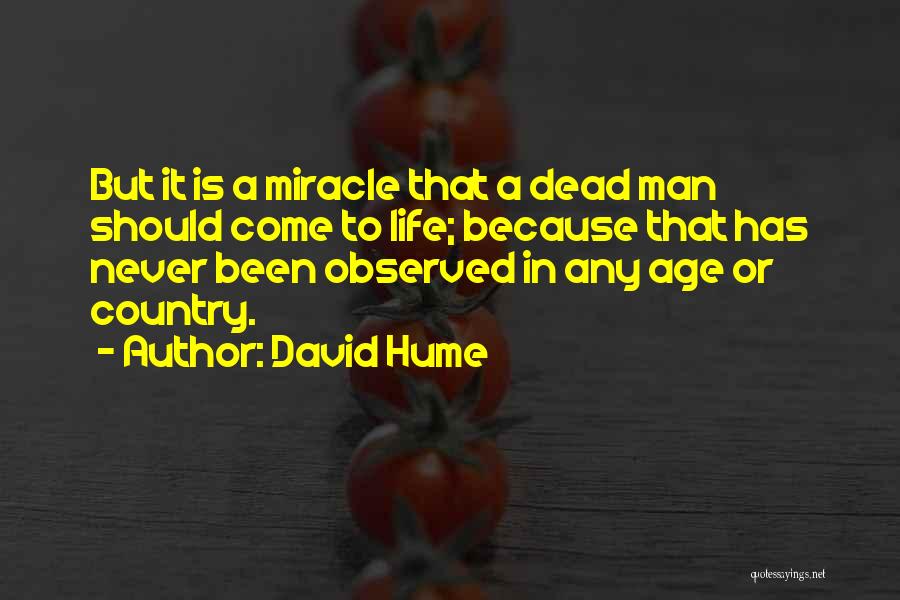 David Hume Quotes: But It Is A Miracle That A Dead Man Should Come To Life; Because That Has Never Been Observed In