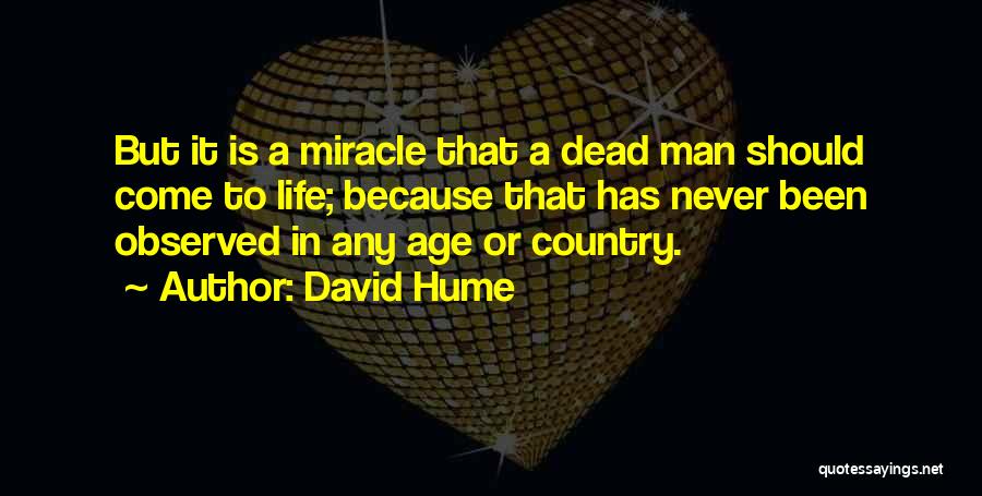David Hume Quotes: But It Is A Miracle That A Dead Man Should Come To Life; Because That Has Never Been Observed In