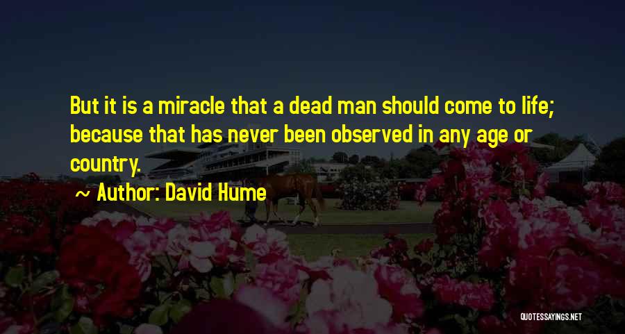 David Hume Quotes: But It Is A Miracle That A Dead Man Should Come To Life; Because That Has Never Been Observed In