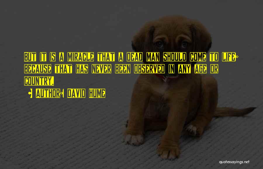 David Hume Quotes: But It Is A Miracle That A Dead Man Should Come To Life; Because That Has Never Been Observed In