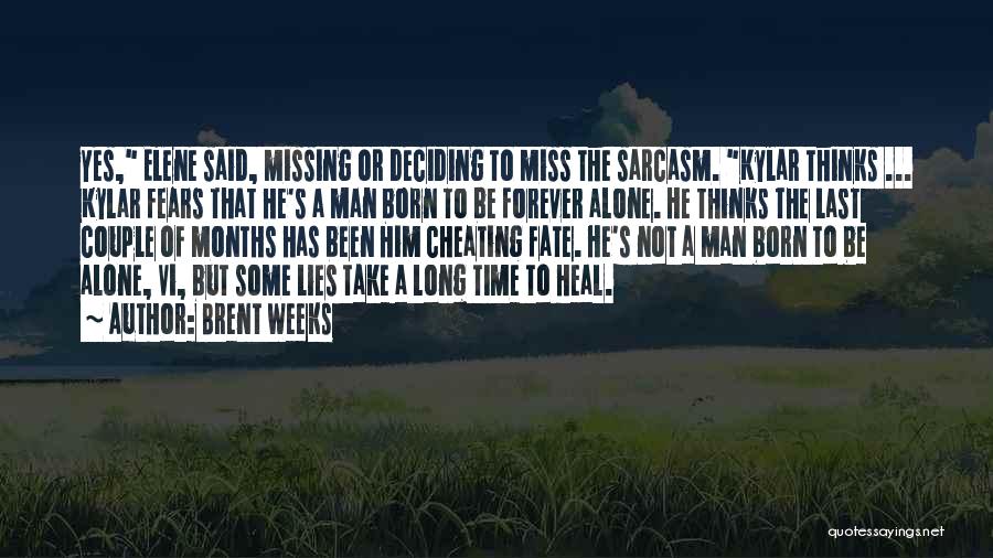 Brent Weeks Quotes: Yes, Elene Said, Missing Or Deciding To Miss The Sarcasm. Kylar Thinks ... Kylar Fears That He's A Man Born