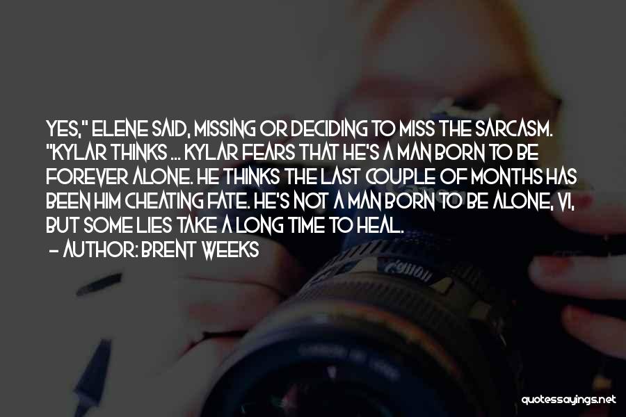 Brent Weeks Quotes: Yes, Elene Said, Missing Or Deciding To Miss The Sarcasm. Kylar Thinks ... Kylar Fears That He's A Man Born