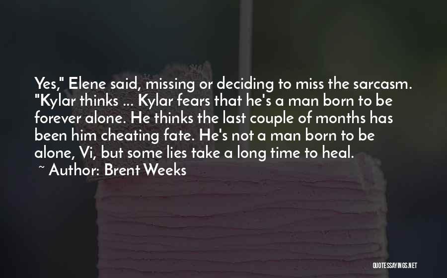 Brent Weeks Quotes: Yes, Elene Said, Missing Or Deciding To Miss The Sarcasm. Kylar Thinks ... Kylar Fears That He's A Man Born