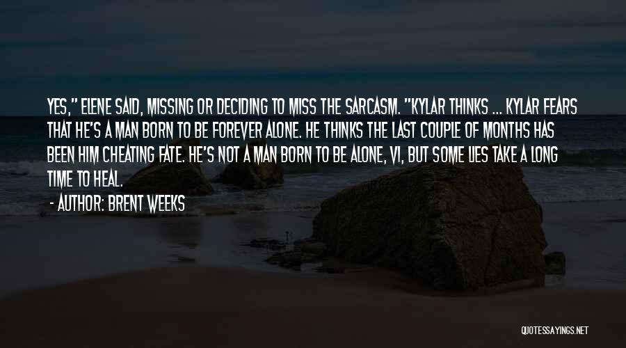 Brent Weeks Quotes: Yes, Elene Said, Missing Or Deciding To Miss The Sarcasm. Kylar Thinks ... Kylar Fears That He's A Man Born