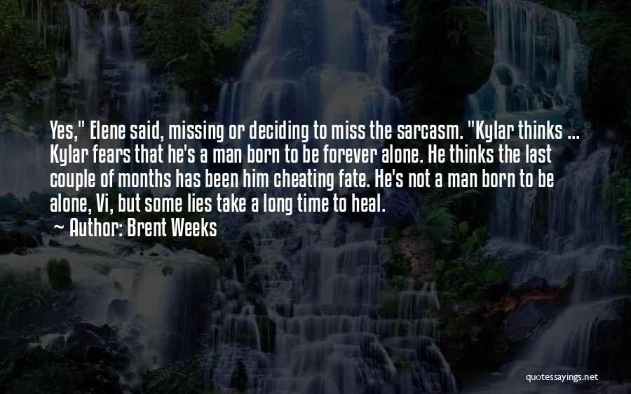Brent Weeks Quotes: Yes, Elene Said, Missing Or Deciding To Miss The Sarcasm. Kylar Thinks ... Kylar Fears That He's A Man Born