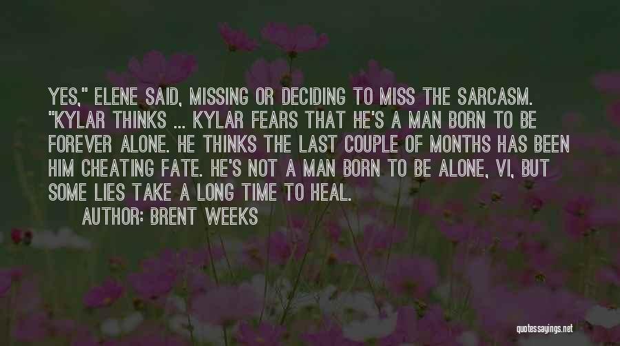 Brent Weeks Quotes: Yes, Elene Said, Missing Or Deciding To Miss The Sarcasm. Kylar Thinks ... Kylar Fears That He's A Man Born