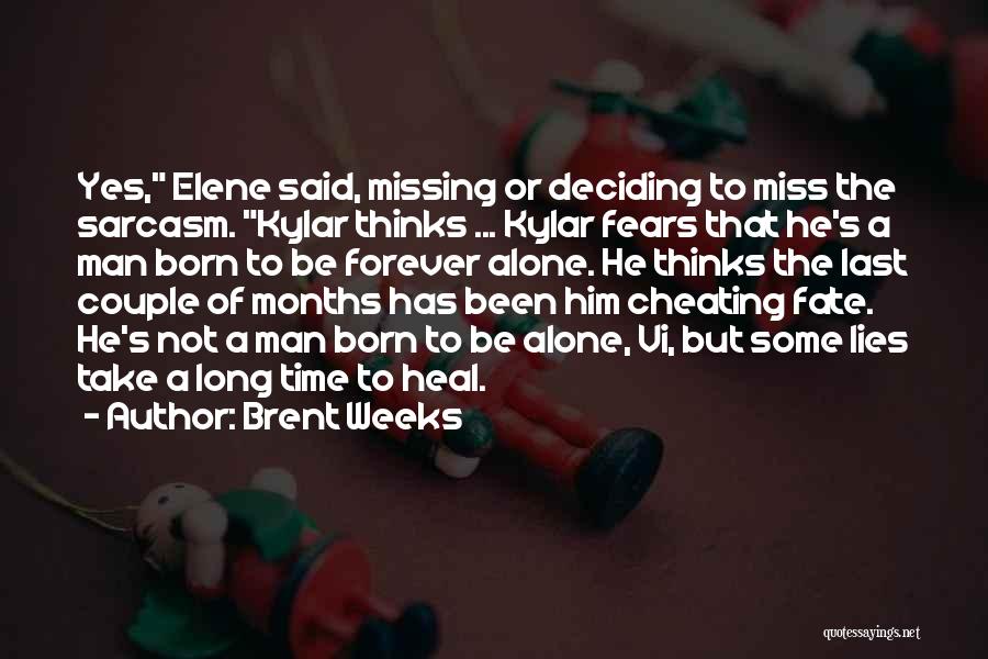 Brent Weeks Quotes: Yes, Elene Said, Missing Or Deciding To Miss The Sarcasm. Kylar Thinks ... Kylar Fears That He's A Man Born