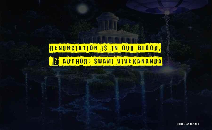 Swami Vivekananda Quotes: Renunciation Is In Our Blood.